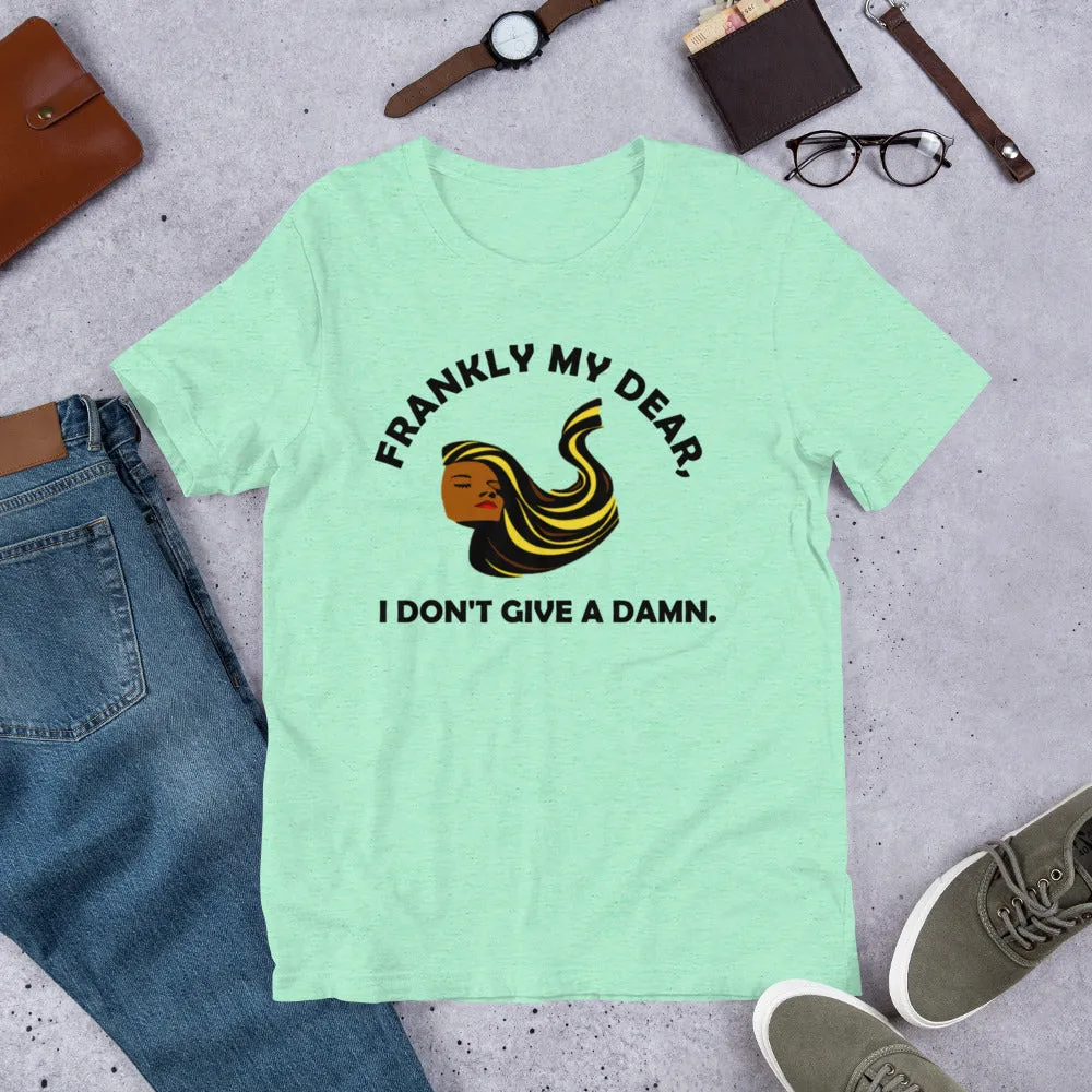 Frankly My Dear I Don't Give A Damn Unisex t-shirt (B)